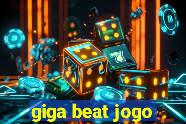 giga beat jogo